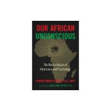 Our African Unconscious: The Black Origins of Mysticism and Psychology