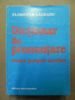 DICTIONAR DE PRONUNTARE(NUME PROPRII STRAINE)-FLORENTA SADEANU BUCURESTI 2000 foto