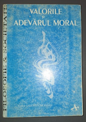 VALORILE SI ADEVARUL MORAL (EDITOR VALENTIN MURESAN) foto