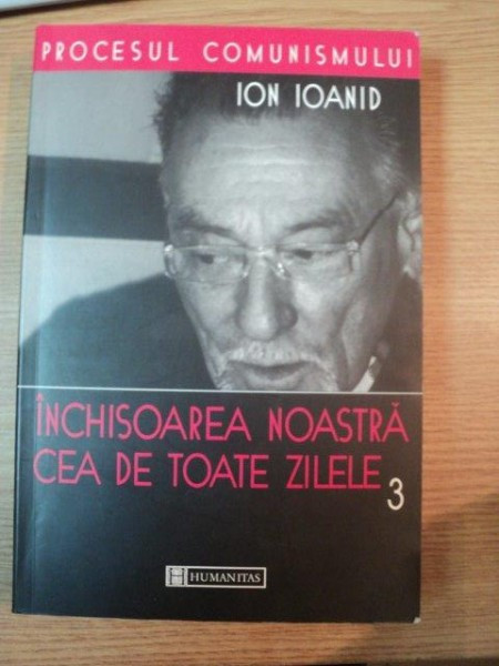 INCHISOAREA NOASTRA CEA DE TOATE ZILELE VOL. III 1959 - 1968 de ION IOANID