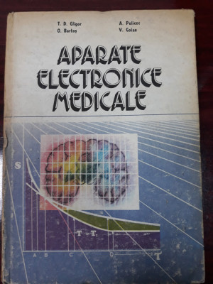 Aparate electronice medicale- T.D. GLIGOR, O. BARTOS, A. POLICEC , V.GOIAN foto