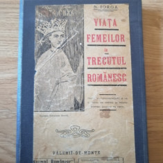 Viata femeilor in trecutul romanesc - N. Iorga Editura Neamul Romanesc 1910