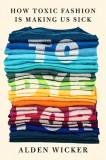 To Dye for: How Toxic Fashion Is Making Us Sick