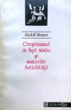 RUDOLF STEINER - CRESTINISMUL CA FAPT MISTIC SI MISTERIILE ANTICHITATII, Humanitas