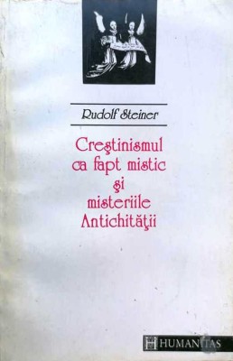 RUDOLF STEINER - CRESTINISMUL CA FAPT MISTIC SI MISTERIILE ANTICHITATII foto