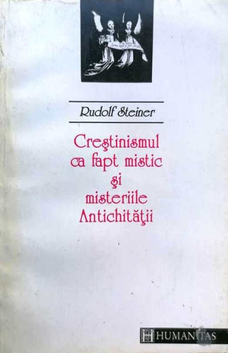 RUDOLF STEINER - CRESTINISMUL CA FAPT MISTIC SI MISTERIILE ANTICHITATII