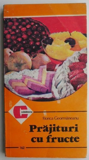 Prajituri cu fructe &ndash; Florica Geormaneanu