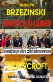 America şi lumea - Paperback brosat - Zbigniew Brzezinski, Brent Scowcroft - Antet Revolution