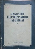 Manualul Electricianului Industrial II, Colectiv, Tehnica, 1953, Romana, Electrotehnica, Cartonata, Buna