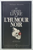 LE GRAND LIVRE DE L &#039;HUMOUR NOIR par PHILIPPE HERACLES , illustre par KERLEROUX , 1992