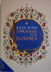 Librarul din Florenta. Vespasiano da Bisticci si manuscrisele care au iluminat Renasterea &amp;ndash; Ross King foto