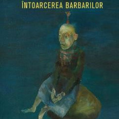 Intoarcerea barbarilor - Mircea Dinescu