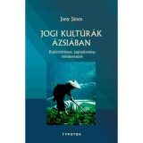 Jogi kult&uacute;r&aacute;k &Aacute;zsi&aacute;ban - Kult&uacute;rt&ouml;rt&eacute;net, jogtudom&aacute;ny, mindennapok - Jany J&aacute;nos