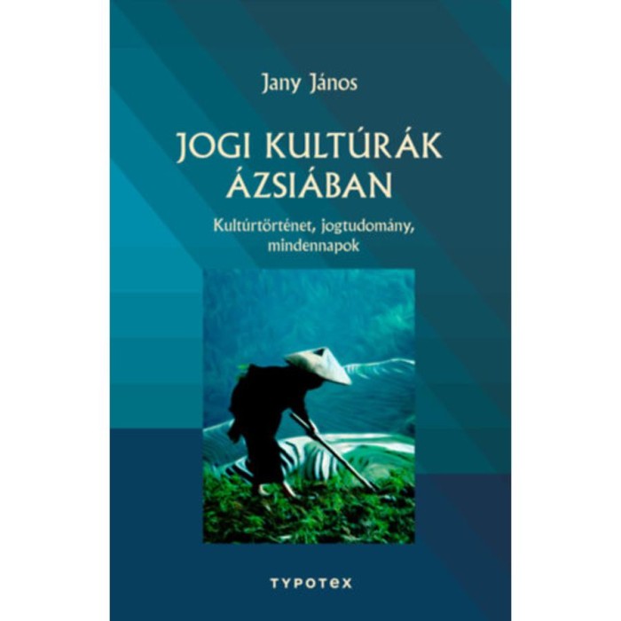 Jogi kult&uacute;r&aacute;k &Aacute;zsi&aacute;ban - Kult&uacute;rt&ouml;rt&eacute;net, jogtudom&aacute;ny, mindennapok - Jany J&aacute;nos