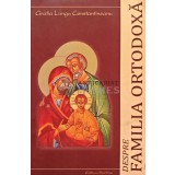 Despre familia ortodoxa - 2011 - Gratia Lungu Constantineanu (AH32)