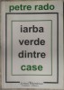 PETRE RADO - IARBA VERDE DINTRE CASE (2007, ingrij. &amp; pref. CARMEN FIRAN)