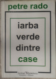 PETRE RADO - IARBA VERDE DINTRE CASE (2007, ingrij. &amp; pref. CARMEN FIRAN)