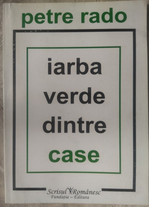 PETRE RADO - IARBA VERDE DINTRE CASE (2007, ingrij. &amp; pref. CARMEN FIRAN)