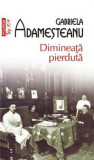 Dimineata pierduta (Editia 2023) - de GABRIELA ADAMESTEANU