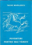 Cumpara ieftin Povestiri pentru mai tarziu - Tache Mihailescu