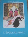 L&#039;ETOILE AU FRONT - Ioan Slavici, Ed. Ion Creanga 1984, Franceza, Coperta Cartonata