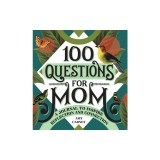 100 Questions for Mom: A Journal to Inspire Reflection and Connection