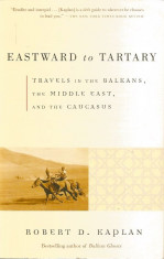 Eastward to Tartary: Travels in the Balkans, the Middle East, and the Caucasus - Robert D. Kaplan foto