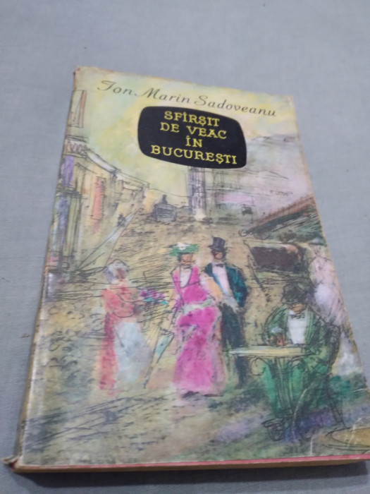 SFARSIT DE VEAC IN BUCURESTI -ION MARIN SADOVEANU SUPRACOPERTA /1962