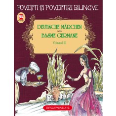 DEUTSCHE MARCHEN. BASME GERMANE. VOLUMUL III (3 basme). EDIȚIE BILINGVĂ (germană-rom&acirc;nă)