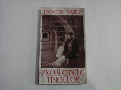 DESPRE PROBLEMELE TINERILOR - DANION VASILE foto