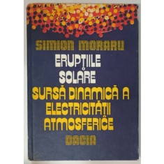 ERUPTIILE SOLARE , SURSA DINAMICA A ELECTRICITATII ATMOSFERICE de SIMION MORARU , 1980