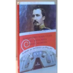 ALEXANDRU IOAN CUZA SAU ABDICAREA UNUI CASANOVA de DAN-SILVIU BOERESCU , 2017