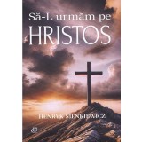 Sa-L urmam pe Hristos