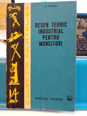 Desen tehnic industrial pentru muncitori. A. Mazilu, 1969. Ediția a 2-a foto