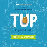 Tup Si Prietenii Sai. Carte De Colorat, Alex Donovici - Editura Curtea Veche