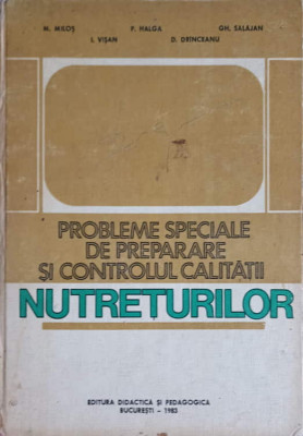 PROBLEME SPECIALE DE PREPARARE SI CONTROLUL CALITATII NUTRETURILOR-M. MILOS, P. HALGA, GH. SALAJAN, I. VISAN, D. foto