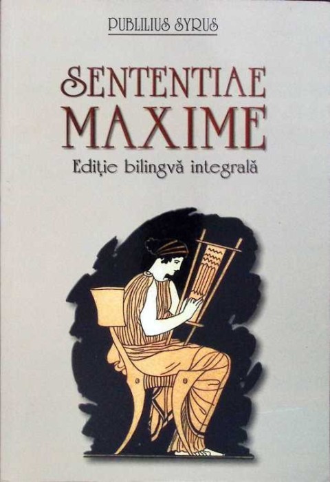 SENTENTIAE MAXIME. EDITIE BILINGVA INTEGRALA-PUBLILUS SYRUS-262614