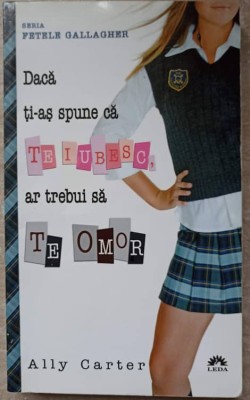 DACA TI-AS SPUNE CA TE IUBESC, AR TREBUI SA TE OMOR-ALLY CARTER-234973 foto