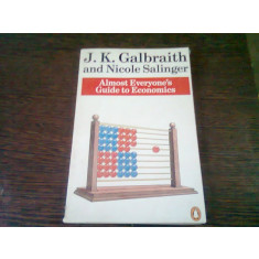 Almost everyone&#039;s. Guide to economics - J.K. Galbraith (aproape toată lumea. ghid pentru economie)