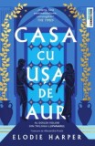 Cumpara ieftin Casa cu usa de aur. Al doilea volum din trilogia Lupanarul/Elodie Harper, Trei