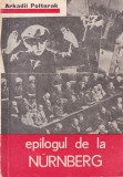 Cumpara ieftin Arkadii Poltorak - Epilogul de la Nurnberg, Carte Istorie, Editura Junimea, 384 Pagini, 1972, Brosata