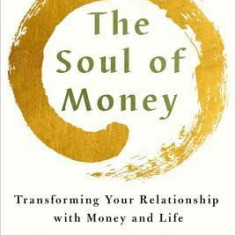 The Soul of Money: Transforming Your Relationship with Money and Life