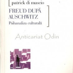 Freud Dupa Auschwitz. Psihanaliza Culturala - Patrick Di Mascio