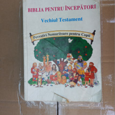 BIBLIA PENTRU INCEPATORI VECHIUL TESTAMENT POVESTIRI NEMURITOARE PENTRU COPII