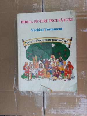 BIBLIA PENTRU INCEPATORI VECHIUL TESTAMENT POVESTIRI NEMURITOARE PENTRU COPII foto