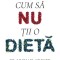 Cum Sa Nu Tii O Dieta, Michael Greger - Editura Bookzone
