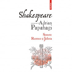 Shakespeare interpretat de Adrian Papahagi. Sonete. Romeo si Julieta ed.2021, Adrian Papahagi