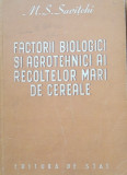 M.S. SAVITCHI - FACTORII BIOLOGICI ȘI AGROTEHNICI AI RECOLTELOR MARI DE CEREALE