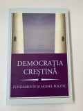 DEMOCRATIA CRESTINA - FUNDAMENTE SI MODEL POLITIC - MIHAIL NEAMTU