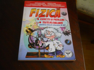 FIZICA. EXERCITII SI PROBLEME. TESTE DE EVALUARE PENTRU ELEVII CLASELOR VI-VIII- CHIS, ANGELA ENE,2008 foto